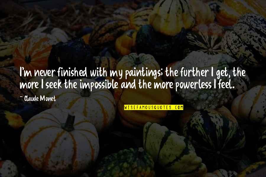Lampiste Quotes By Claude Monet: I'm never finished with my paintings; the further Lampiste Quotes By Claude Monet: I'm never finished with my paintings; the further