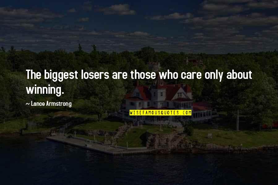 Lampiste Quotes By Lance Armstrong: The biggest losers are those who care only Lampiste Quotes By Lance Armstrong: The biggest losers are those who care only