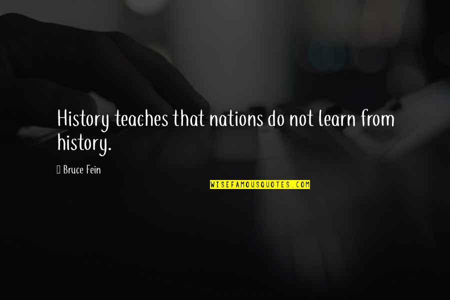 Lampkin Superior Quotes By Bruce Fein: History teaches that nations do not learn from