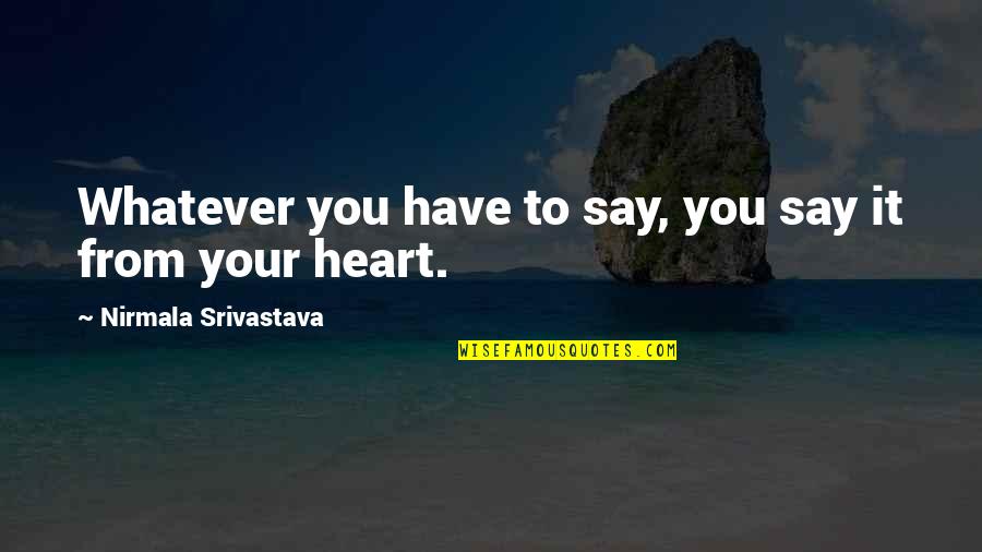 Lampkin Superior Quotes By Nirmala Srivastava: Whatever you have to say, you say it