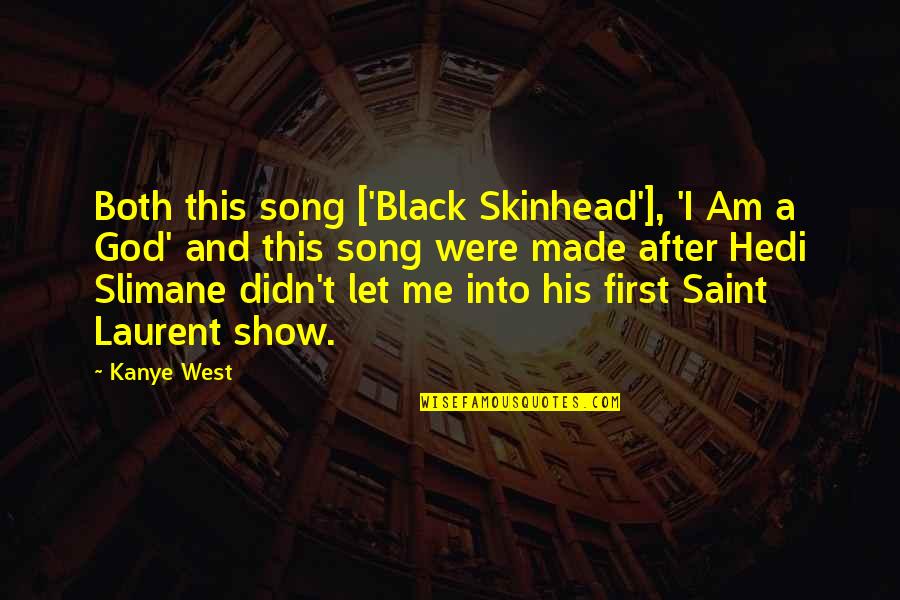 Lampley Building Quotes By Kanye West: Both this song ['Black Skinhead'], 'I Am a