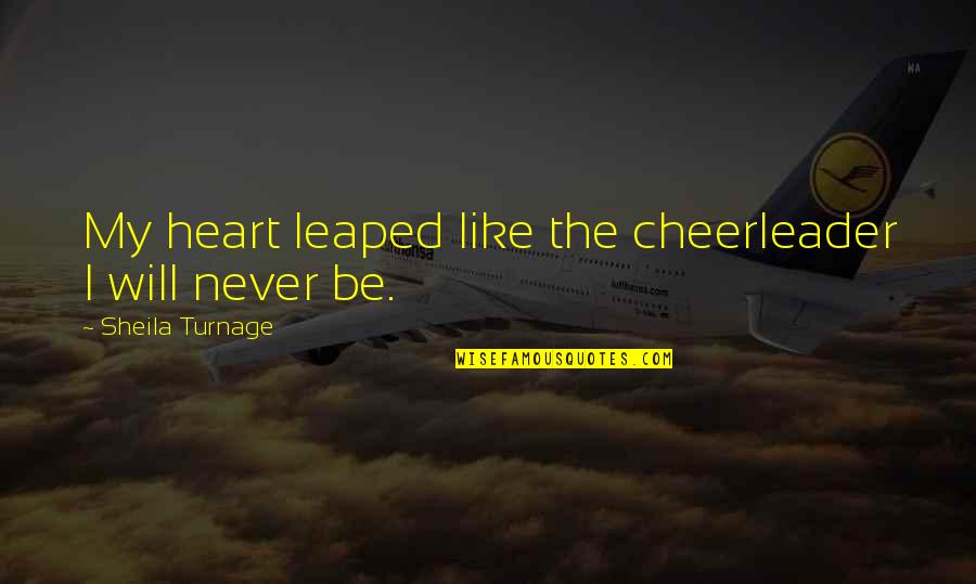 Lampley Momence Quotes By Sheila Turnage: My heart leaped like the cheerleader I will