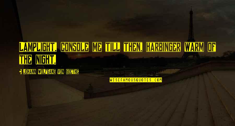 Lamplight Quotes By Johann Wolfgang Von Goethe: Lamplight, console me till then, harbinger warm of Lamplight Quotes By Johann Wolfgang Von Goethe: Lamplight, console me till then, harbinger warm of