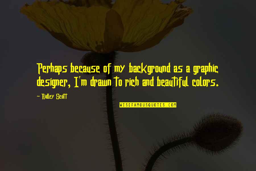Lamplight Quotes By Ridley Scott: Perhaps because of my background as a graphic Lamplight Quotes By Ridley Scott: Perhaps because of my background as a graphic