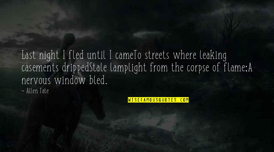 Lamplight's Quotes By Allen Tate: Last night I fled until I cameTo streets