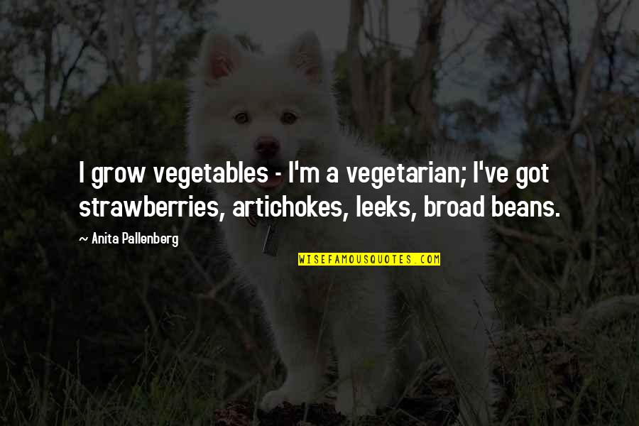 Lamplit Underground Quotes By Anita Pallenberg: I grow vegetables - I'm a vegetarian; I've
