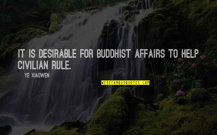 Lampooned In A Sentence Quotes By Ye Xiaowen: It is desirable for Buddhist affairs to help