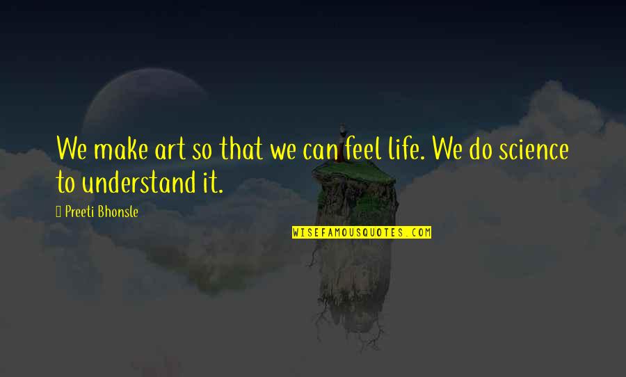 Lampooned Police Quotes By Preeti Bhonsle: We make art so that we can feel