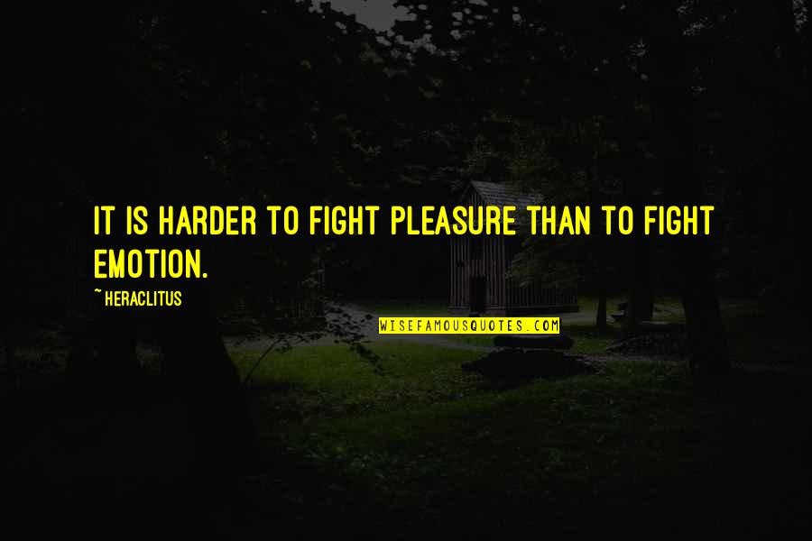 Lampooned Synonyms Quotes By Heraclitus: It is harder to fight pleasure than to