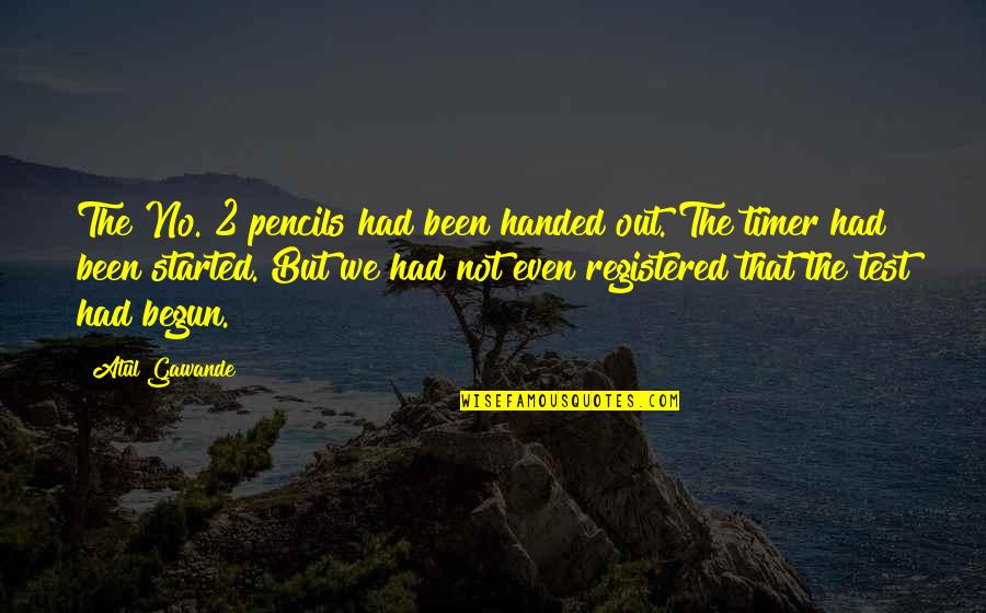 Lampou Pasteli Quotes By Atul Gawande: The No. 2 pencils had been handed out.