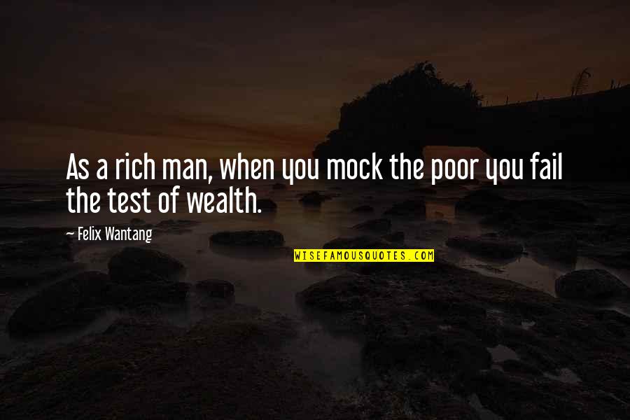 Lampou Pasteli Quotes By Felix Wantang: As a rich man, when you mock the