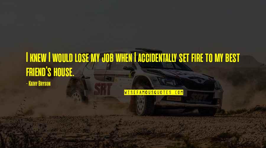 Lampou Pasteli Quotes By Kathy Bryson: I knew I would lose my job when