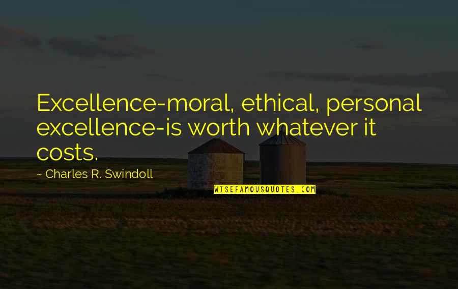 Lampoule Quotes By Charles R. Swindoll: Excellence-moral, ethical, personal excellence-is worth whatever it costs. Lampoule Quotes By Charles R. Swindoll: Excellence-moral, ethical, personal excellence-is worth whatever it costs.