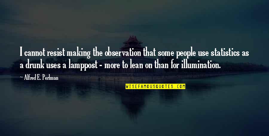 Lamppost's Quotes By Alfred E. Perlman: I cannot resist making the observation that some