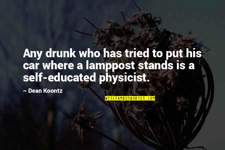Lamppost's Quotes By Dean Koontz: Any drunk who has tried to put his