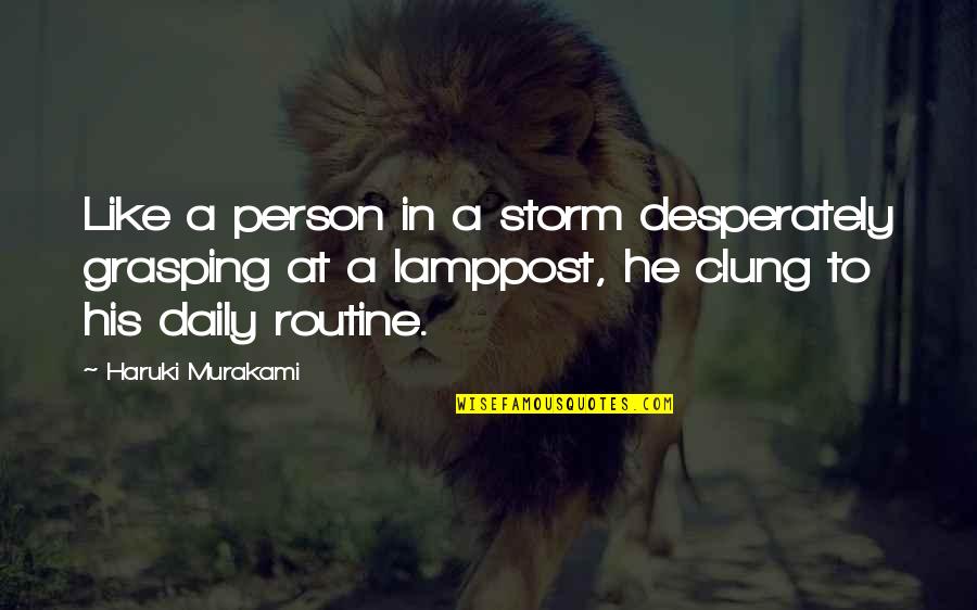 Lamppost's Quotes By Haruki Murakami: Like a person in a storm desperately grasping