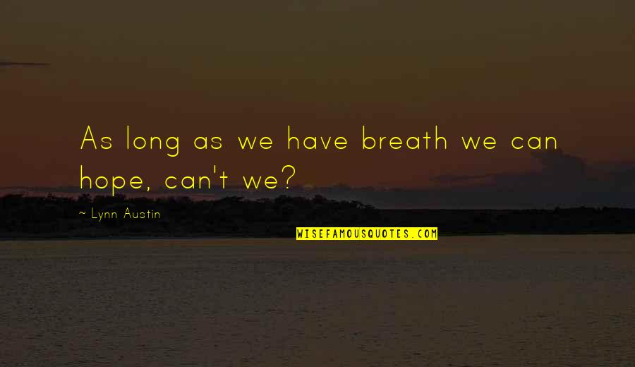 Lamppost's Quotes By Lynn Austin: As long as we have breath we can