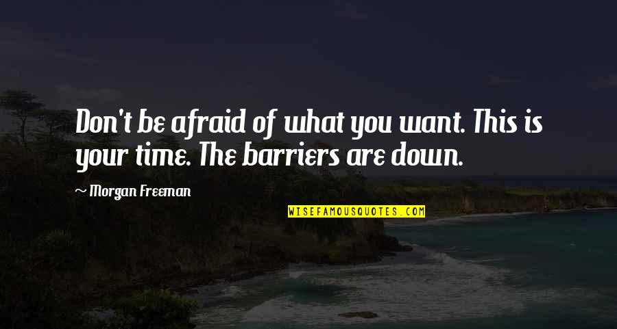 Lamppost's Quotes By Morgan Freeman: Don't be afraid of what you want. This