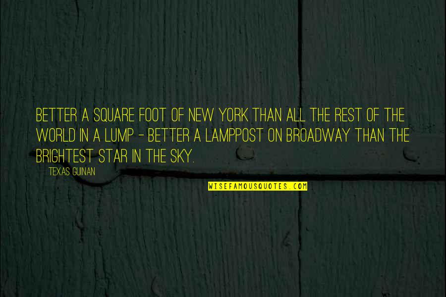 Lamppost's Quotes By Texas Guinan: Better a square foot of New York than