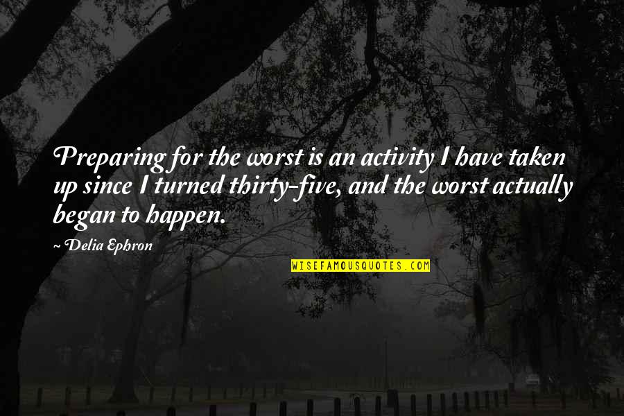 Lamprecht Derek Quotes By Delia Ephron: Preparing for the worst is an activity I Lamprecht Derek Quotes By Delia Ephron: Preparing for the worst is an activity I