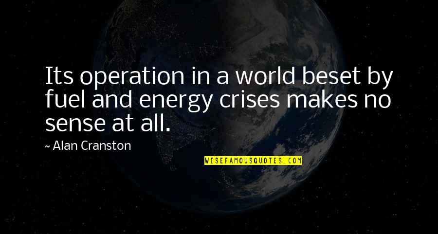 Lamprey Anatomy Quotes By Alan Cranston: Its operation in a world beset by fuel