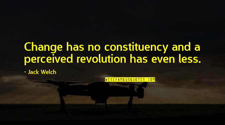 Lamprey Health Quotes By Jack Welch: Change has no constituency and a perceived revolution