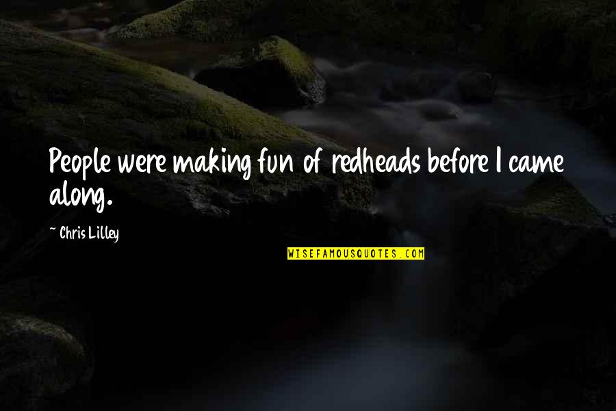 Lampron Catering Quotes By Chris Lilley: People were making fun of redheads before I Lampron Catering Quotes By Chris Lilley: People were making fun of redheads before I