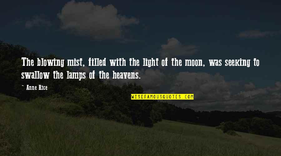Lamps And Light Quotes By Anne Rice: The blowing mist, filled with the light of Lamps And Light Quotes By Anne Rice: The blowing mist, filled with the light of