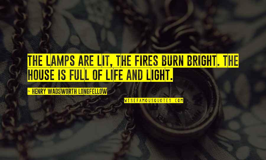 Lamps And Light Quotes By Henry Wadsworth Longfellow: The lamps are lit, the fires burn bright.