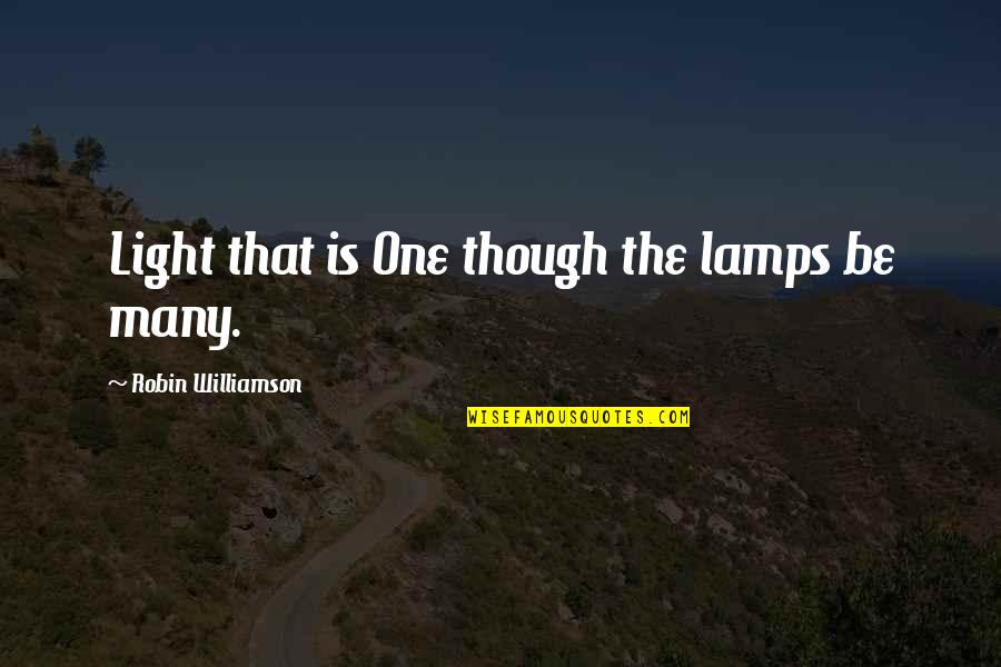 Lamps And Light Quotes By Robin Williamson: Light that is One though the lamps be