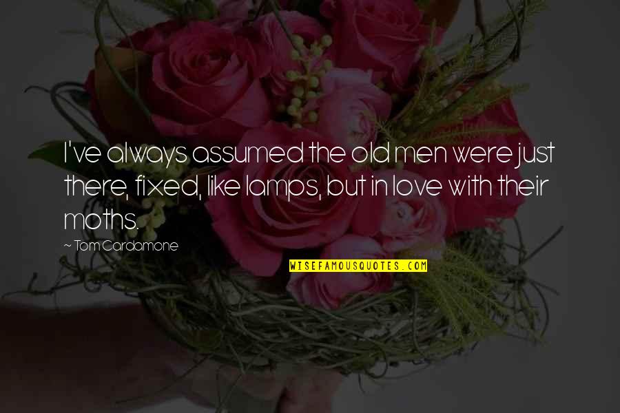 Lamps And More Quotes By Tom Cardamone: I've always assumed the old men were just Lamps And More Quotes By Tom Cardamone: I've always assumed the old men were just