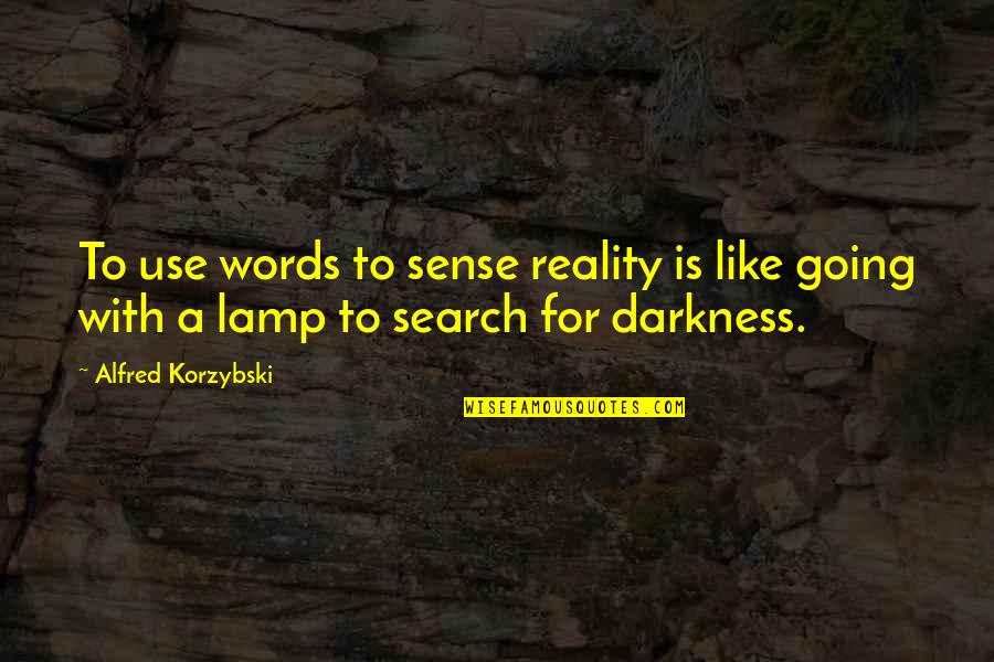 Lamps And Plus Quotes By Alfred Korzybski: To use words to sense reality is like