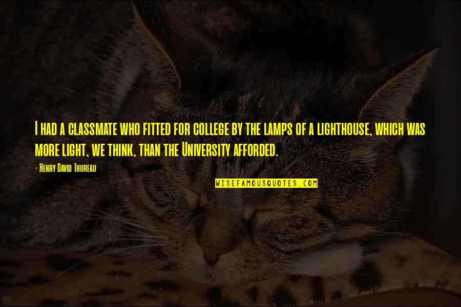 Lamps And Plus Quotes By Henry David Thoreau: I had a classmate who fitted for college