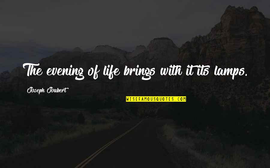 Lamps Of Life Quotes By Joseph Joubert: The evening of life brings with it its