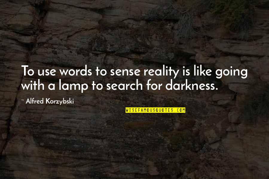 Lamps Plus Quotes By Alfred Korzybski: To use words to sense reality is like