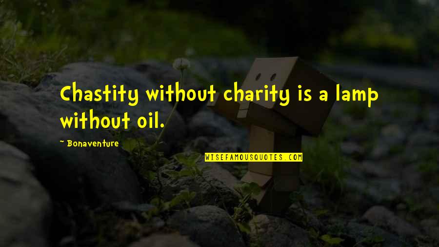 Lamps Plus Quotes By Bonaventure: Chastity without charity is a lamp without oil.
