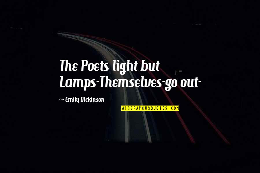 Lamps Plus Quotes By Emily Dickinson: The Poets light but Lamps-Themselves-go out-