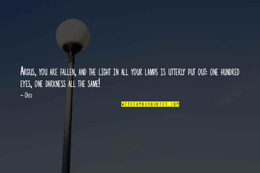 Lamps Plus Quotes By Ovid: Argus, you are fallen, and the light in