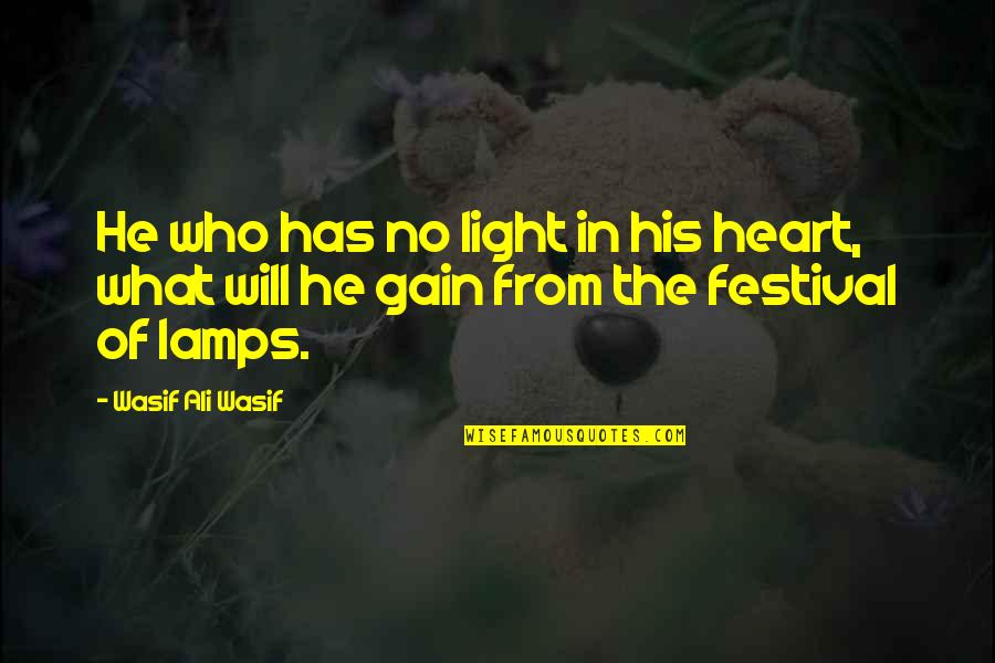 Lamps Plus Quotes By Wasif Ali Wasif: He who has no light in his heart,