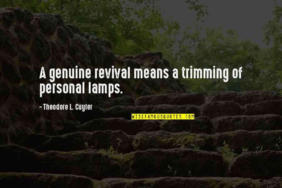 Lamps With Quotes By Theodore L. Cuyler: A genuine revival means a trimming of personal