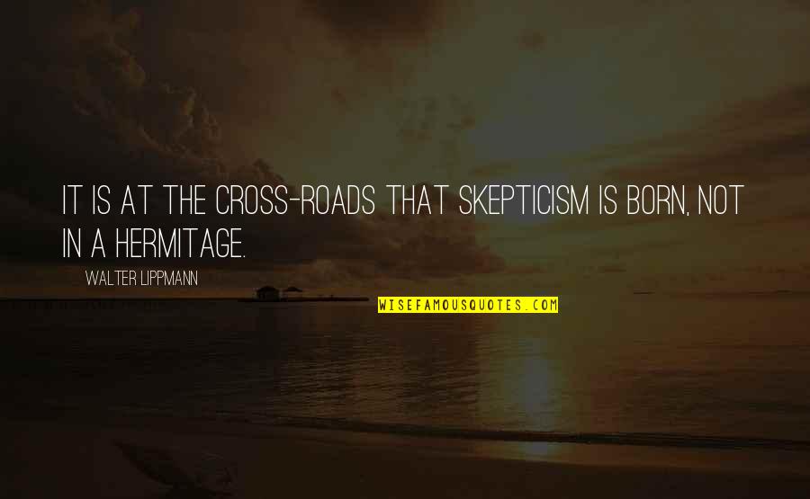 Lampstands Quotes By Walter Lippmann: It is at the cross-roads that skepticism is