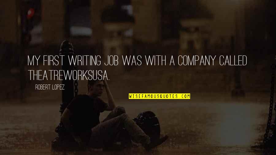 Lampu Tidur Quotes By Robert Lopez: My first writing job was with a company