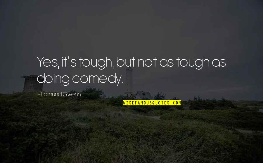 Lamrini Rachid Quotes By Edmund Gwenn: Yes, it's tough, but not as tough as Lamrini Rachid Quotes By Edmund Gwenn: Yes, it's tough, but not as tough as