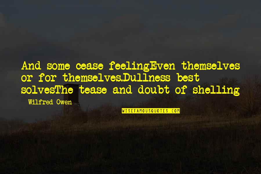 Lamug Family Tree Quotes By Wilfred Owen: And some cease feelingEven themselves or for themselves.Dullness