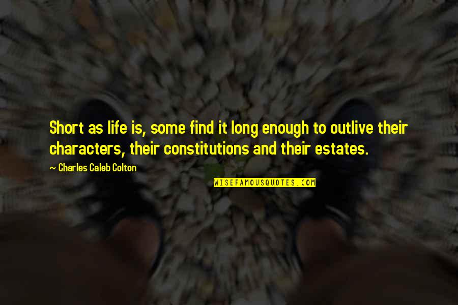 Lamunyon Dry Out And Foundation Quotes By Charles Caleb Colton: Short as life is, some find it long