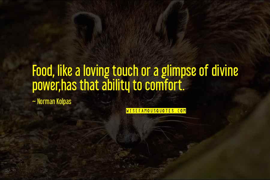 Lamunyon Dry Out Foundation Quotes By Norman Kolpas: Food, like a loving touch or a glimpse