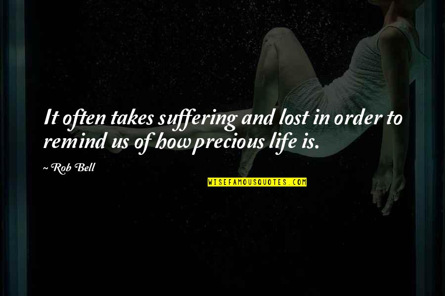 Lamurire Quotes By Rob Bell: It often takes suffering and lost in order