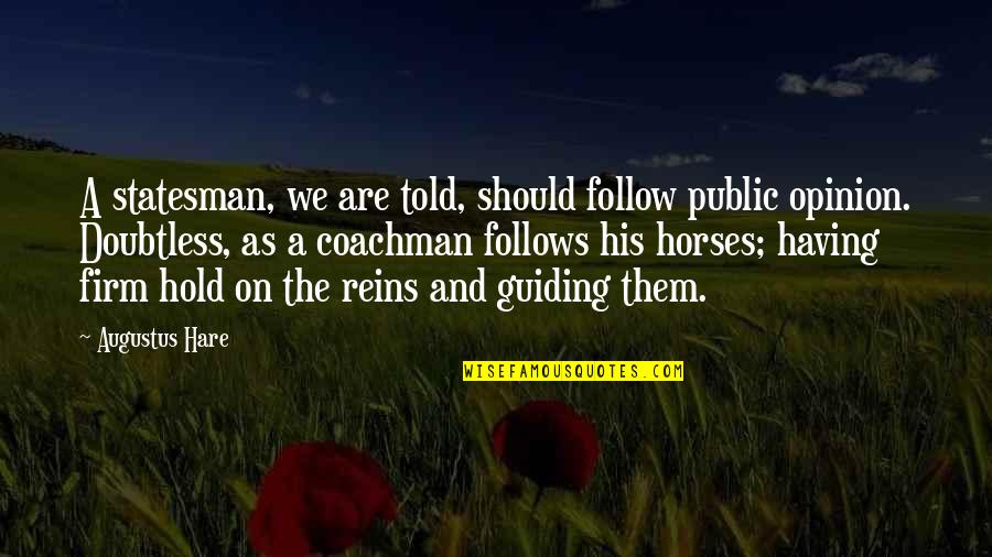 Lamuse Cafe Quotes By Augustus Hare: A statesman, we are told, should follow public Lamuse Cafe Quotes By Augustus Hare: A statesman, we are told, should follow public