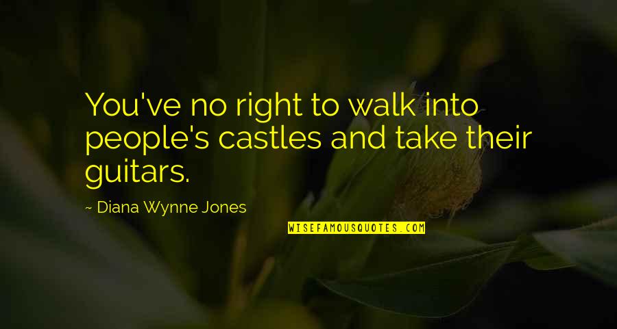 Lana Arwen Larar Quotes By Diana Wynne Jones: You've no right to walk into people's castles
