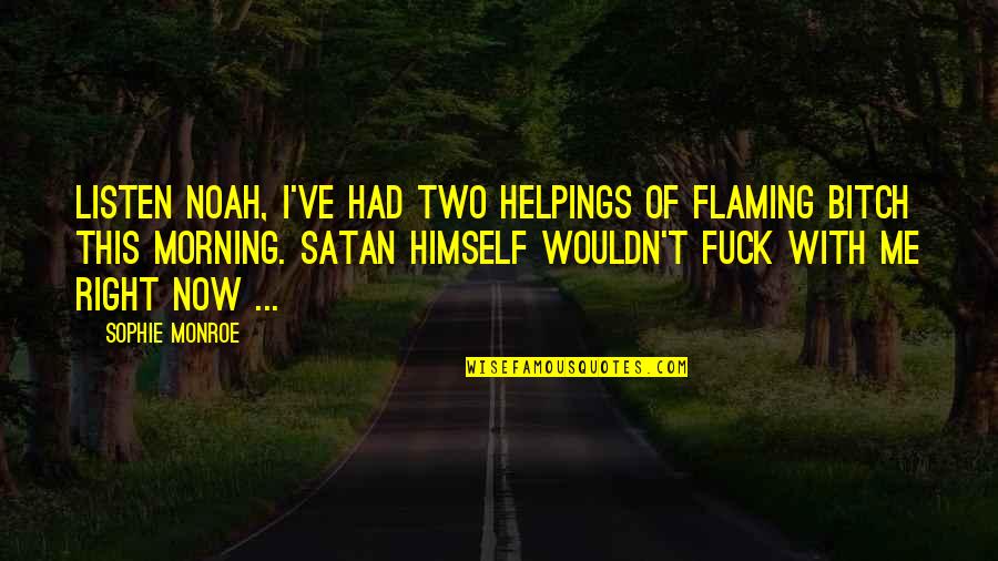 Lana Banana Quotes By Sophie Monroe: Listen Noah, I've had two helpings of flaming